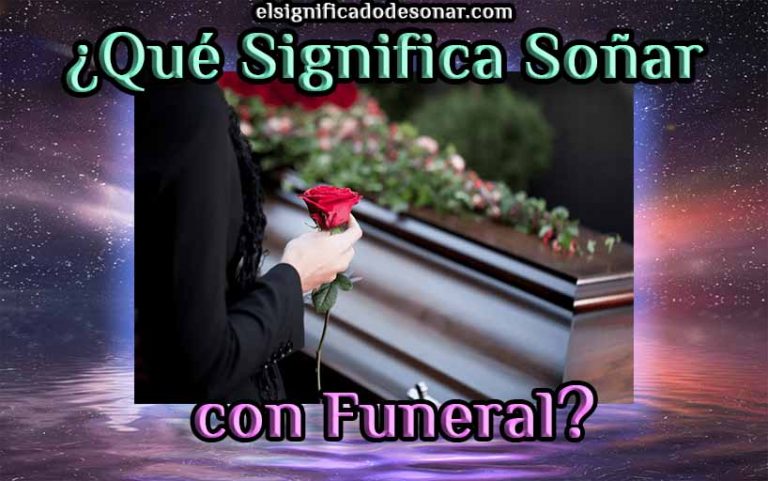 Qué Significa Soñar con un Funeral? -【2026】 El Significado de los Sueños《